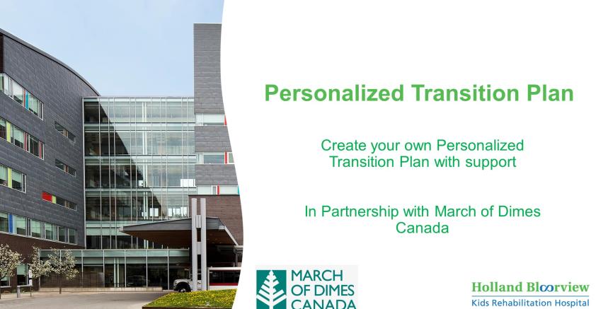 Photo of Holland Bloorview's building with text saying "Personalized Transition Plan. Create your own personalized transition plan with support. In partnership with March of Dimes Canada".