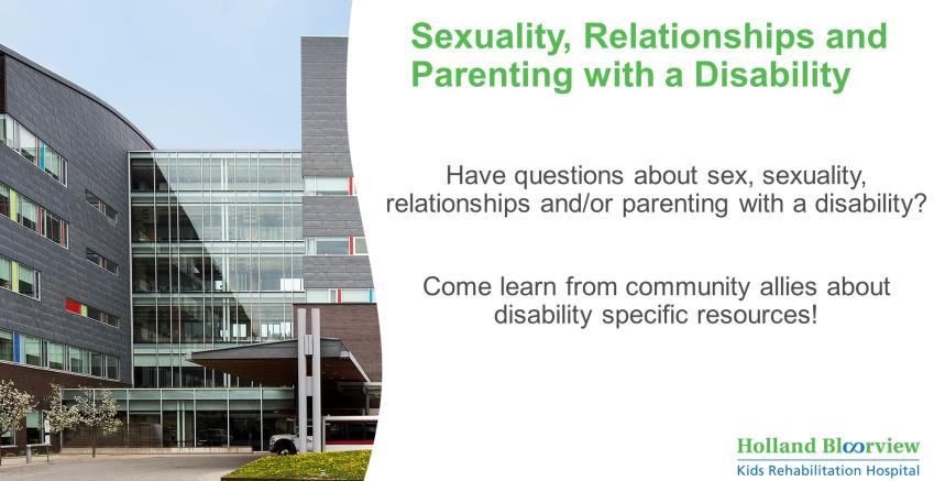 Photo of Holland Bloorview's building with text saying "Sexuality, Relationships and Parenting with a Disability. Have questions about sex, sexuality, relationships and/or parenting with a disability? Come learn from community allies about disability specific resources." 