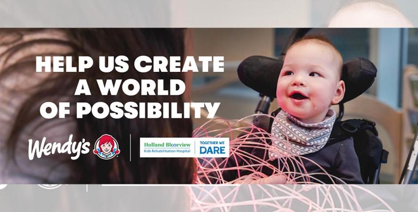 Help us create a world of possibility, a fundraising campaign by Wendy's and Holland Bloorview