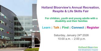 Photo of Holland Bloorview with text saying Holland Bloorview's Annual Recreation, Respite and Life Skills Fair,